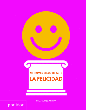 MI PRIMER LIBRO DE ARTE - LA FELICIDAD