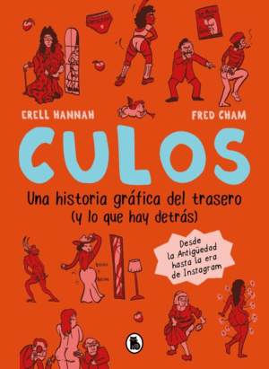 CULOS. UNA HISTORIA GRÁFICA DEL TRASERO (Y LO QUE HAY DETRÁS)