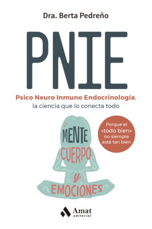 PNIE PSICONEUROINMUNOENDOCRINOLOGÍA, LA CIENCIA QUE LO CONECTA TODO: CUERPO, MENTE Y