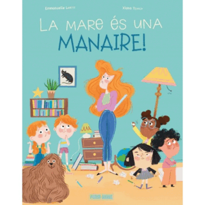 LA MARE ÉS UNA MANAIRE!