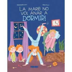 LA MARE NO VOL ANAR A DORMIR!