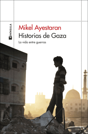 HISTORIAS DE GAZA:LA VIDA ENTRE GUERRAS