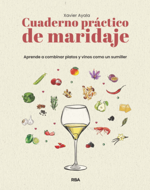 CUADERNO PRACTICO DE MARIDAJE. APRENDE A COMBINAR PLATOS Y VINOS COMO UN SUMILLE