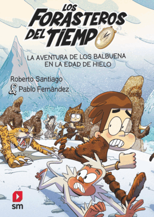 LOS FORASTEROS DEL TIEMPO 16: LA AVENTURA DE LOS BALBUENA EN LA EDAD DE HIELO