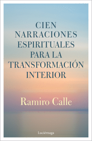 CIEN NARRACIONES ESPIRITUALES PARA LA TRANSFORMACIÓN INTERIOR