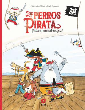 LOS PERROS PIRATAS 1. ¡ADIÓS, MENDRUGO!