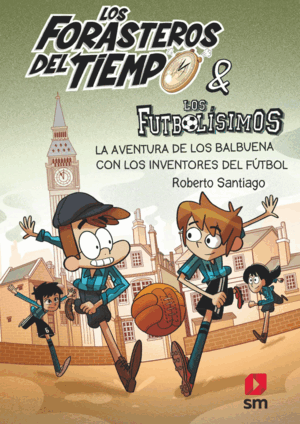 LOS FORASTEROS DEL TIEMPO 9 LA AVENTURA DE LOS BALBUENA CON LOS INVENTORES DEL