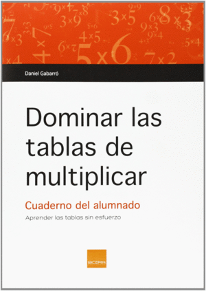 DOMINAR LAS TABLAS DE MULTIPLICAR: APRENDER LAS TABLAS SIN ESFUERZO