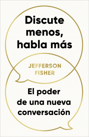 DISCUTE MENOS, HABLA MÁS