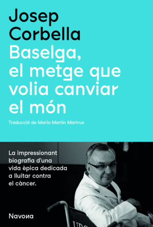 BASELGA, EL METGE QUE VOLIA CANVIAR EL MÓN