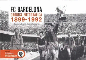 FC BARCELONA CRÒNICA FOTOGRÀFICA 1899-1992