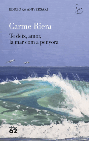 TE DEIX, AMOR, LA MAR COM A PENYORA - EDICIÓ ESPECIAL 50 ANYS
