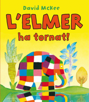 L'ELMER HA TORNAT! (L'ELMER. ÀLBUM IL.LUSTRAT)