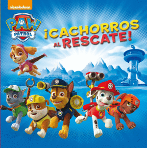 ¡CACHORROS AL RESCATE! (PAW PATROL - PATRULLA CANINA. PRIMERAS LECTURAS)