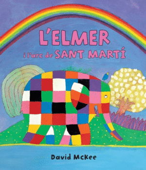 L'ELMER I L'ARC DE SANT MARTÍ (L'ELMER. ÀLBUM IL.LUSTRAT)