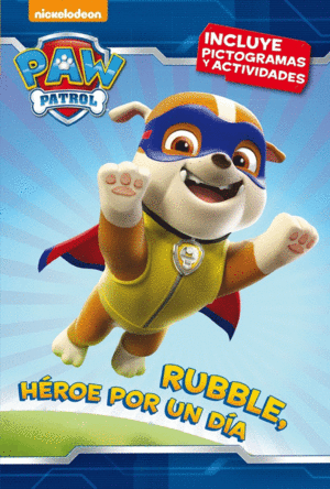 RUBBLE, HÉROE POR UN DÍA (PAW PATROL - PATRULLA CANINA. PICTOGRAMAS 3)