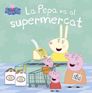 LA PEPA VA AL SUPERMERCAT (LA PORQUETA PEPA. PRIMERES LECTURES)