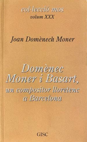 DOMÈNEC MONER I BASSART, UN COMPOSITOR LLORETENC A BARCELONA