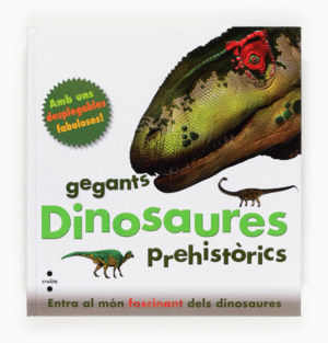 DINOSAURES, GEGANTS PREHISTÒRICS