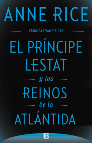 EL PRÍNCIPE LESTAT Y LOS REINOS DE LA ATLÁNTIDA (CRÓNICAS VAMPÍRICAS 12)