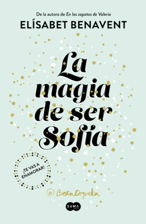 LA MAGIA DE SER SOFÍA (BILOGÍA SOFÍA 1)