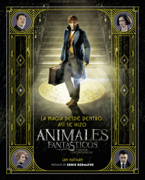 LA MAGIA DESDE DENTRO: ASÍ SE HIZO ANIMALES FANTÁSTICOS Y DÓNDE ENCONTRARLOS