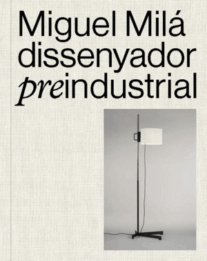 MIGUEL MILÁ DISSENYADOR PREINDUSTRIAL