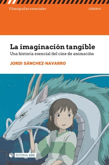 LA IMAGINACIÓN TANGIBLE. UNA HISTORIA ESENCIAL DEL CINE DE ANIMACIÓN