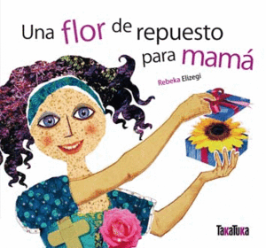 UNA FLOR DE REPUESTO PARA MAMÁ