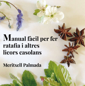 MANUAL FÀCIL PER FER RATAFIA I ALTRES LICORS CASOLANS