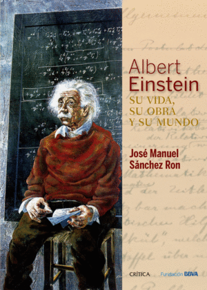 ALBERT EINSTEIN: SU VIDA, SU OBRA Y SU MUNDO