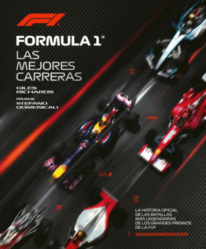 FÓRMULA 1. LA HISTORIA OFICIAL DE LAS BATALLAS MÁS LEGENDARIAS DE LOS GRANDES PR