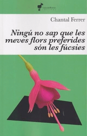 NINGÚ SAP QUE LES MEVES FLORS PREFERIDES SÓN LES FUCSIES